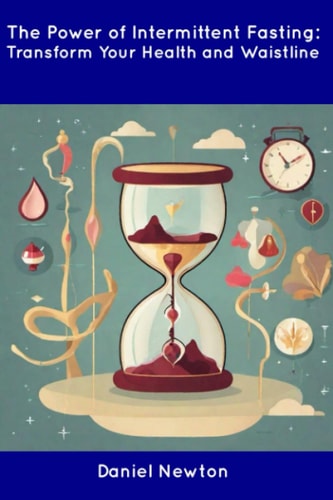 The Power of Intermittent Fasting Transform Your Health and Waistline