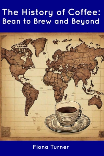 The History of Coffee Bean to Brew and Beyond
