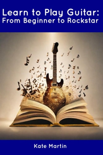 Learn to Play Guitar From Beginner to Rockstar