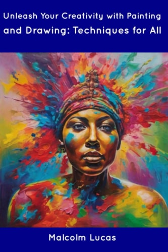 Unleash Your Creativity with Painting and Drawing Techniques for All