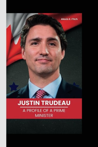 Justin Trudeau A Profile of a Prime Minister