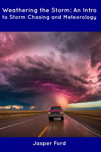 Weathering the Storm An Intro to Storm Chasing and Meteorology