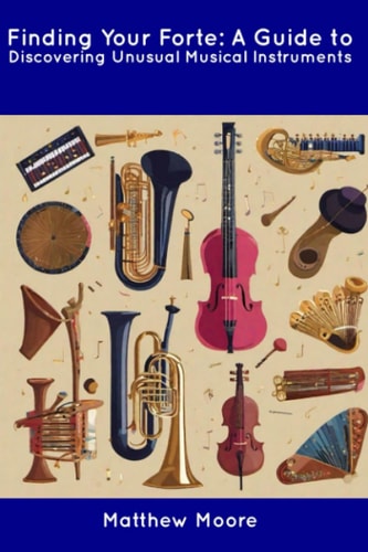 Finding Your Forte A Guide to Discovering Unusual Musical Instruments