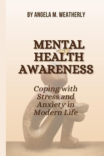 Mental Health Awareness Coping with Stress and Anxiety in Modern Life