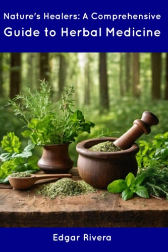 Nature's Healers A Comprehensive Guide to Herbal Medicine