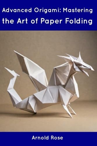 Advanced Origami Mastering the Art of Paper Folding