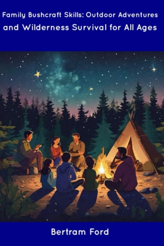 Family Bushcraft Skills Outdoor Adventures and Wilderness Survival for All Ages