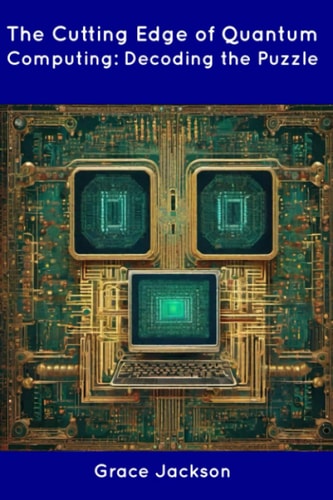 The Cutting Edge of Quantum Computing Decoding the Puzzle
