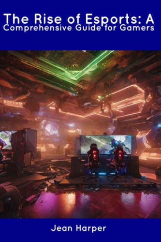 The Rise of Esports A Comprehensive Guide for Gamers