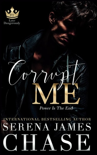 Corrupt Me A Dark Mafia Romance (Love Dangerously)
