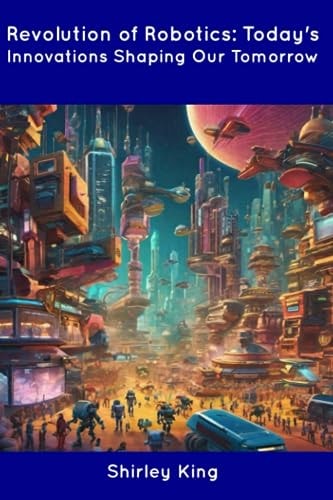 Revolution of Robotics Today's Innovations Shaping Our Tomorrow