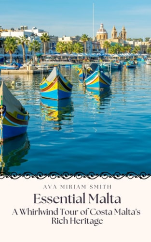 Essential Malta A Whirlwind Tour of Malta's Rich Heritage