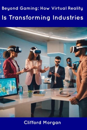 Beyond Gaming How Virtual Reality Is Transforming Industries