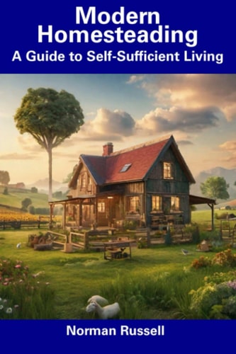 Modern Homesteading A Guide to Self-Sufficient Living