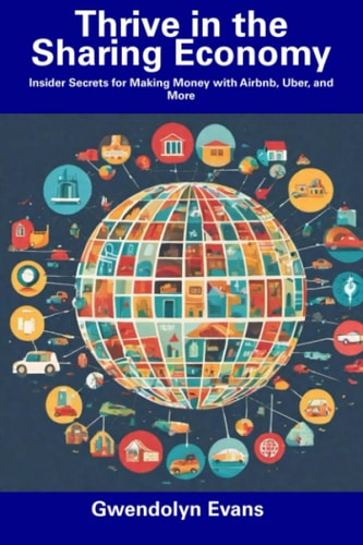 Thrive in the Sharing Economy Insider Secrets for Making Money with Airbnb, Uber, and More