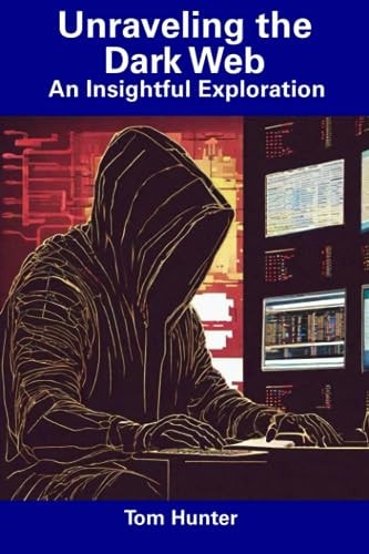 Unraveling the Dark Web An Insightful Exploration