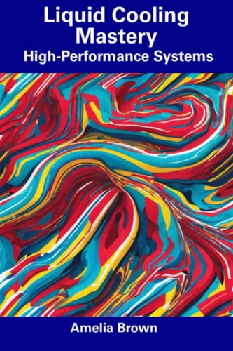 Liquid Cooling Mastery High-Performance Systems