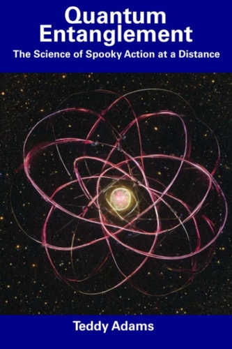 Quantum Entanglement The Science of Spooky Action at a Distance