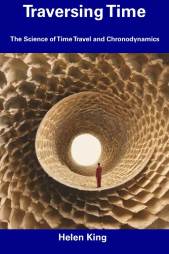 Traversing Time The Science of Time Travel and Chronodynamics