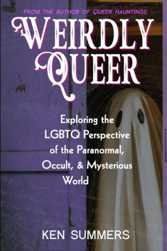 Weirdly Queer Exploring the LGBTQ Perspective of the Paranormal, Occult, and Mysterious World