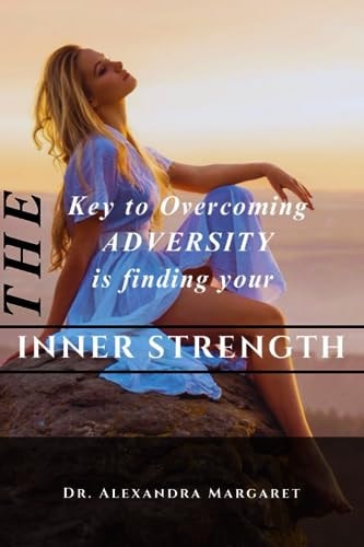 The Key to Overcoming Adversity is Finding Your INNER STRENGTH