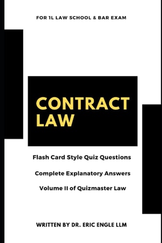 Contract Law Quiz Questions & Explanatory Answers For 1L Law Exams and Bar Review (Vol. II)