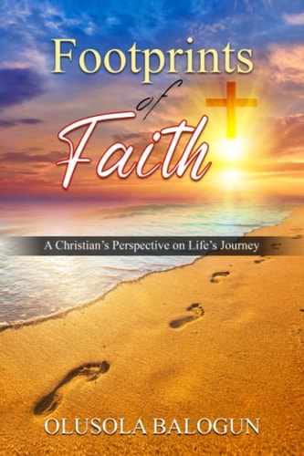 Footprints of Faith A Christian's Perspective on Life's Journey