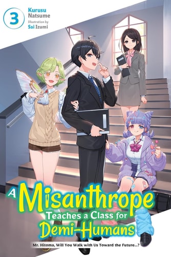 A Misanthrope Teaches a Class for Demi-Humans, Vol. 3 Mr. Hitoma, Will You Walk with Us Toward the Future... ?