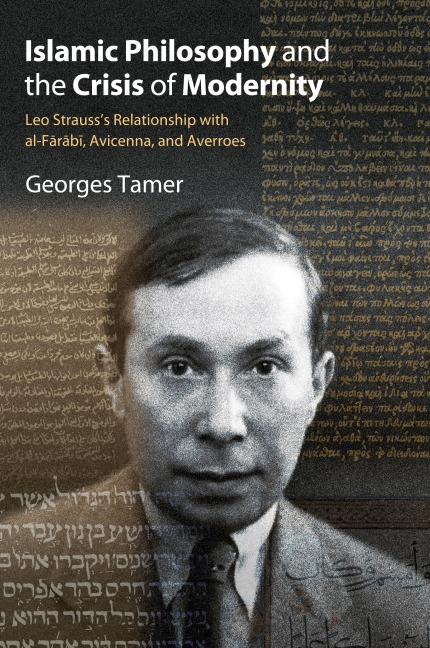 Islamic Philosophy and the Crisis of Modernity: Leo Strausss Relationship with al-F¿r¿b¿, Avicenna, and Averroes