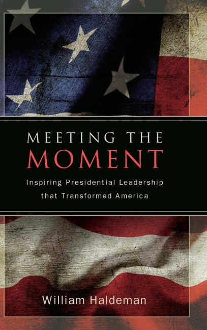Meeting the Moment: Inspiring Presidential Leadership that Transformed America