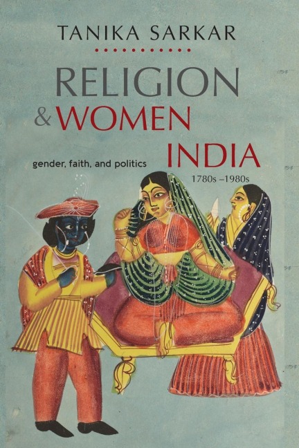 Religion and Women in India: Gender, Faith, and Politics, 1780s-1980s