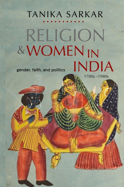 Religion and Women in India: Gender, Faith, and Politics, 1780s-1980s