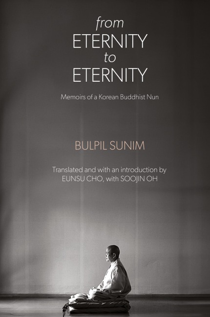 From Eternity to Eternity: Memoirs of a Korean Buddhist Nun