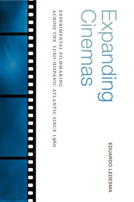 Expanding Cinemas: Experimental Filmmaking across the Luso-Hispanic Atlantic since 1960