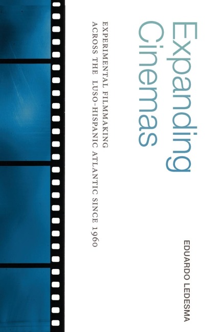 Expanding Cinemas: Experimental Filmmaking across the Luso-Hispanic Atlantic since 1960