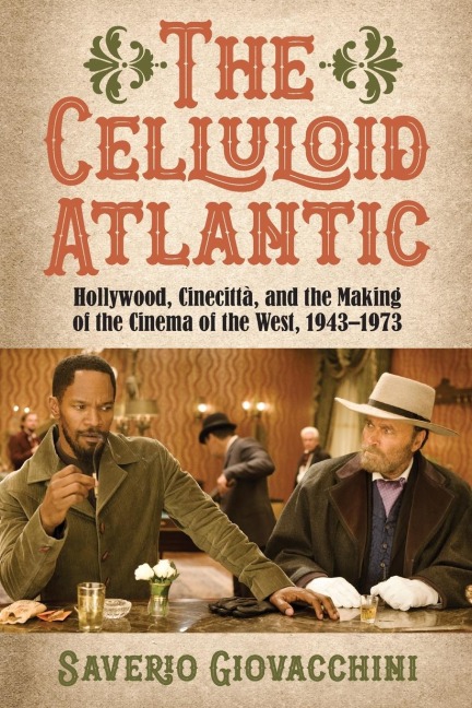 The Celluloid Atlantic: Hollywood, Cinecittà, and the Making of the Cinema of the West, 1943-1973