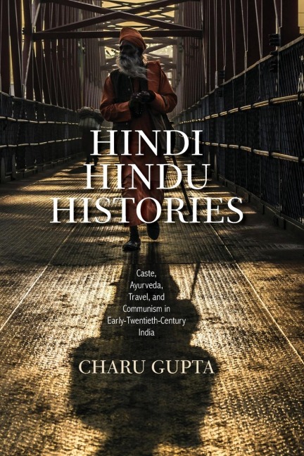 Hindi Hindu Histories: Caste, Ayurveda, Travel, and Communism in Early-Twentieth-Century India