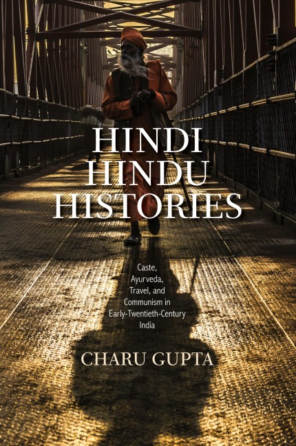 Hindi Hindu Histories: Caste, Ayurveda, Travel, and Communism in Early-Twentieth-Century India
