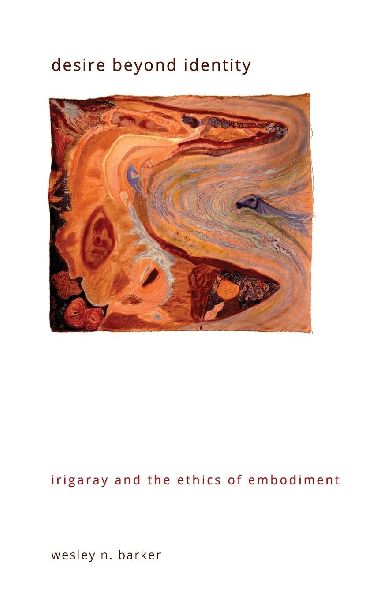 Desire beyond Identity: Irigaray and the Ethics of Embodiment