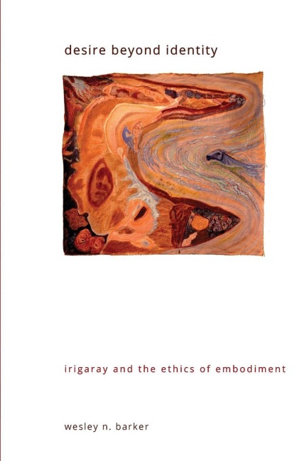 Desire beyond Identity: Irigaray and the Ethics of Embodiment
