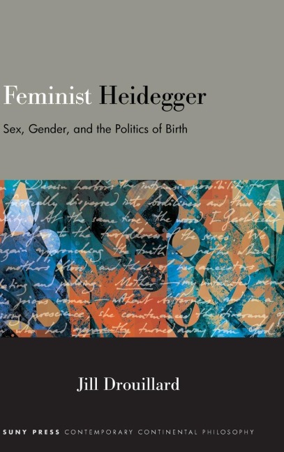 Feminist Heidegger Sex, Gender, and the Politics of Birth