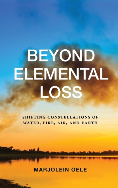 Beyond Elemental Loss: Shifting Constellations of Water, Fire, Air, and Earth