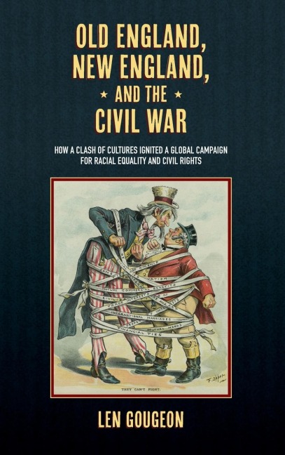 Old England, New England, and the Civil War: How a Clash of Cultures Ignited a Global Campaign for Racial Equality and Civil Rights