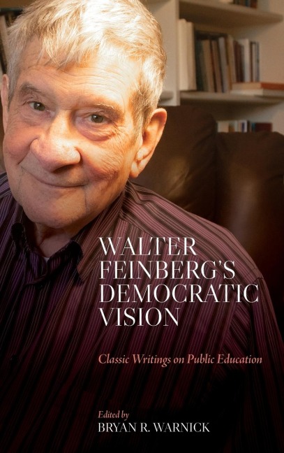 Walter Feinbergs Democratic Vision: Classic Writings on Public Education