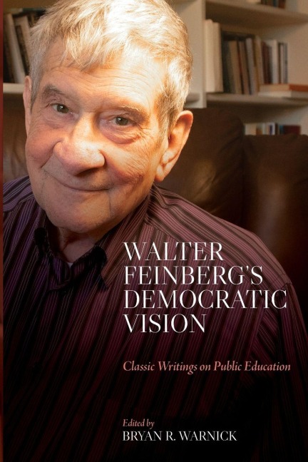 Walter Feinbergs Democratic Vision: Classic Writings on Public Education