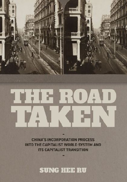 The Road Taken: Chinas Incorporation Process into the Capitalist World System and Its Capitalist Transition
