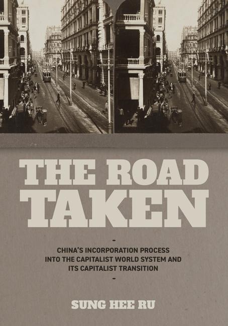 The Road Taken: Chinas Incorporation Process into the Capitalist World System and Its Capitalist Transition
