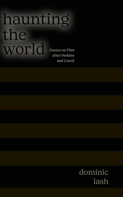 Haunting the World: Essays on Film After Perkins and Cavell