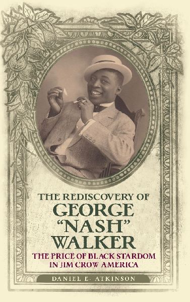 The Rediscovery of George Nash Walker: The Price of Black Stardom in Jim Crow America