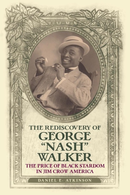 The Rediscovery of George Nash Walker: The Price of Black Stardom in Jim Crow America